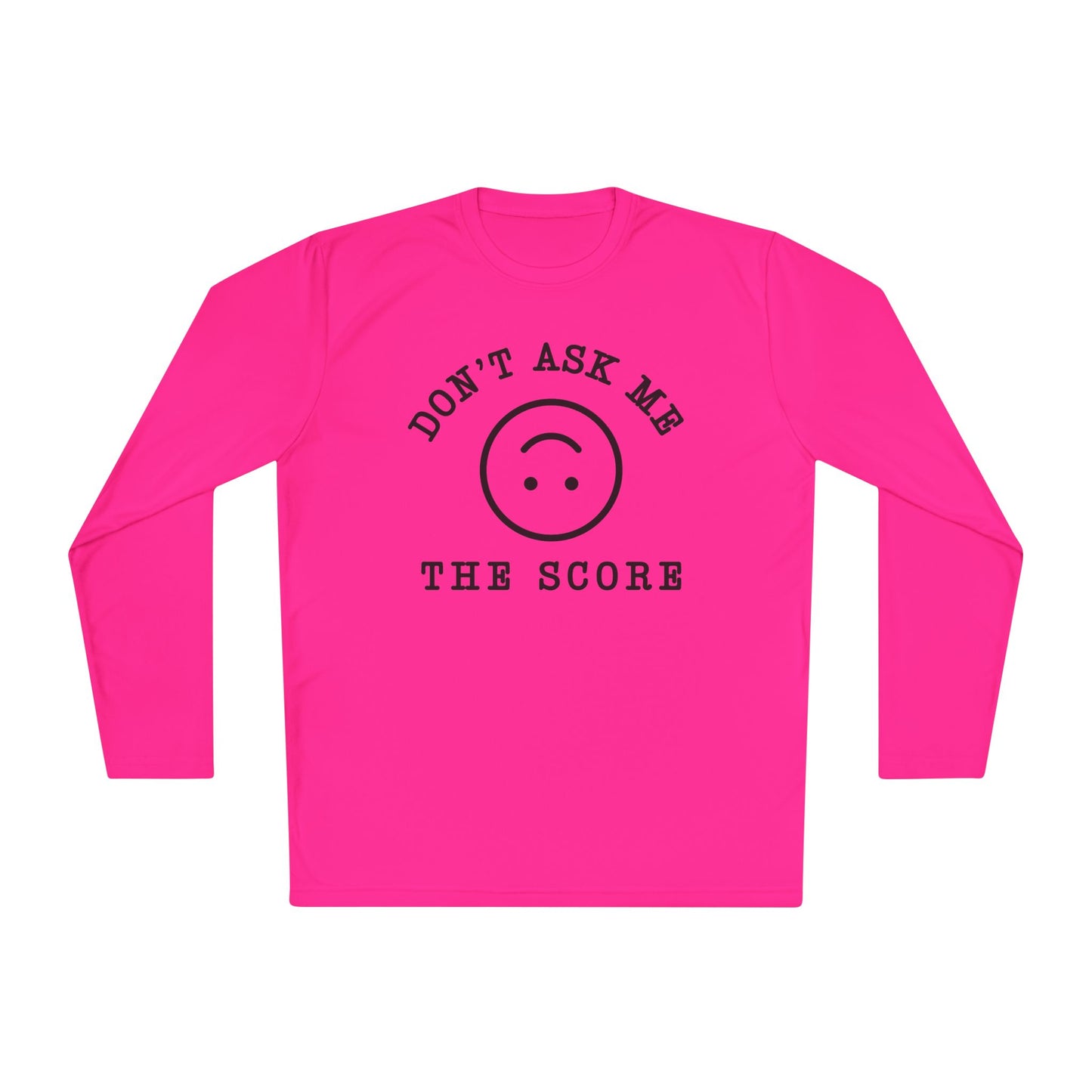 Unisex Long Sleeve Tee - "Don't Ask Me The Score" Fun Relaxed Top