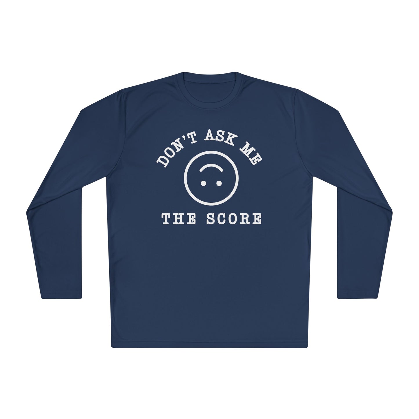 Unisex Long Sleeve Tee - "Don't Ask Me The Score" Fun Relaxed Top