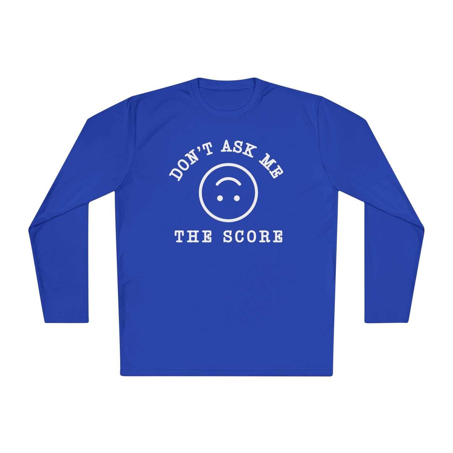 Unisex Long Sleeve Tee - "Don't Ask Me The Score" Fun Relaxed Top