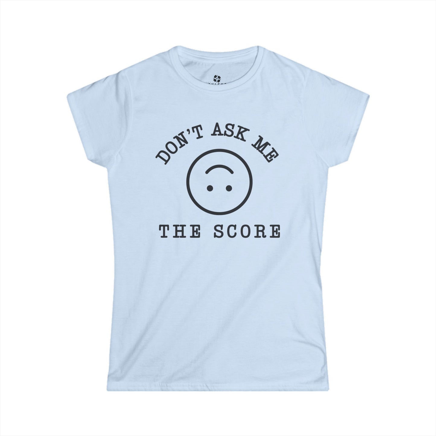 Don't Ask Me The Score Women's Cut Tee