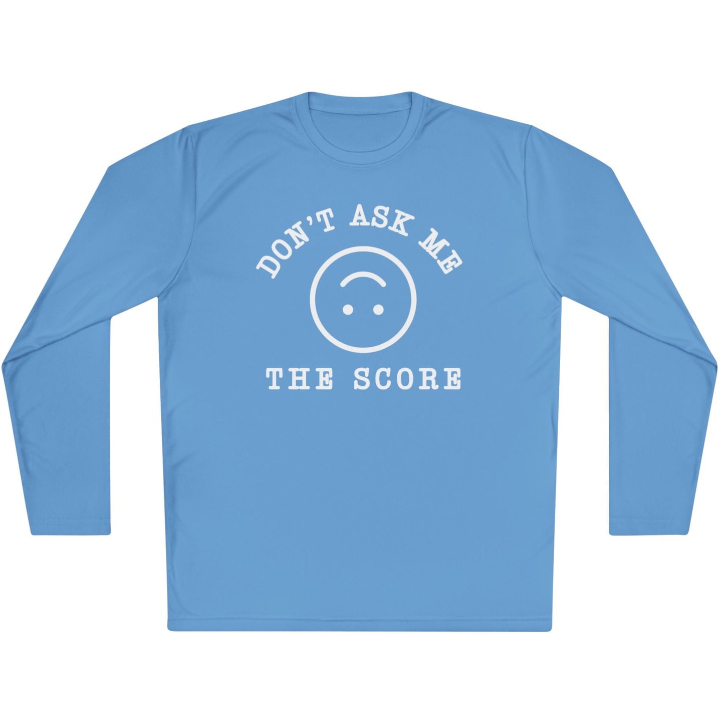 Unisex Long Sleeve Tee - "Don't Ask Me The Score" Fun Relaxed Top