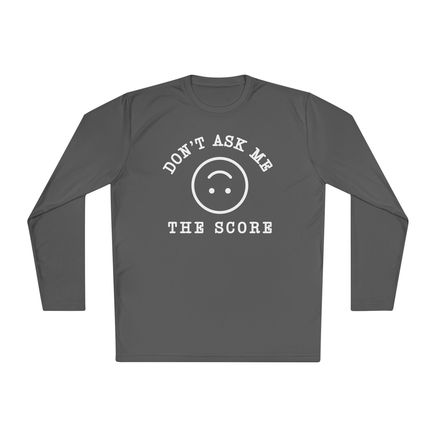 Unisex Long Sleeve Tee - "Don't Ask Me The Score" Fun Relaxed Top