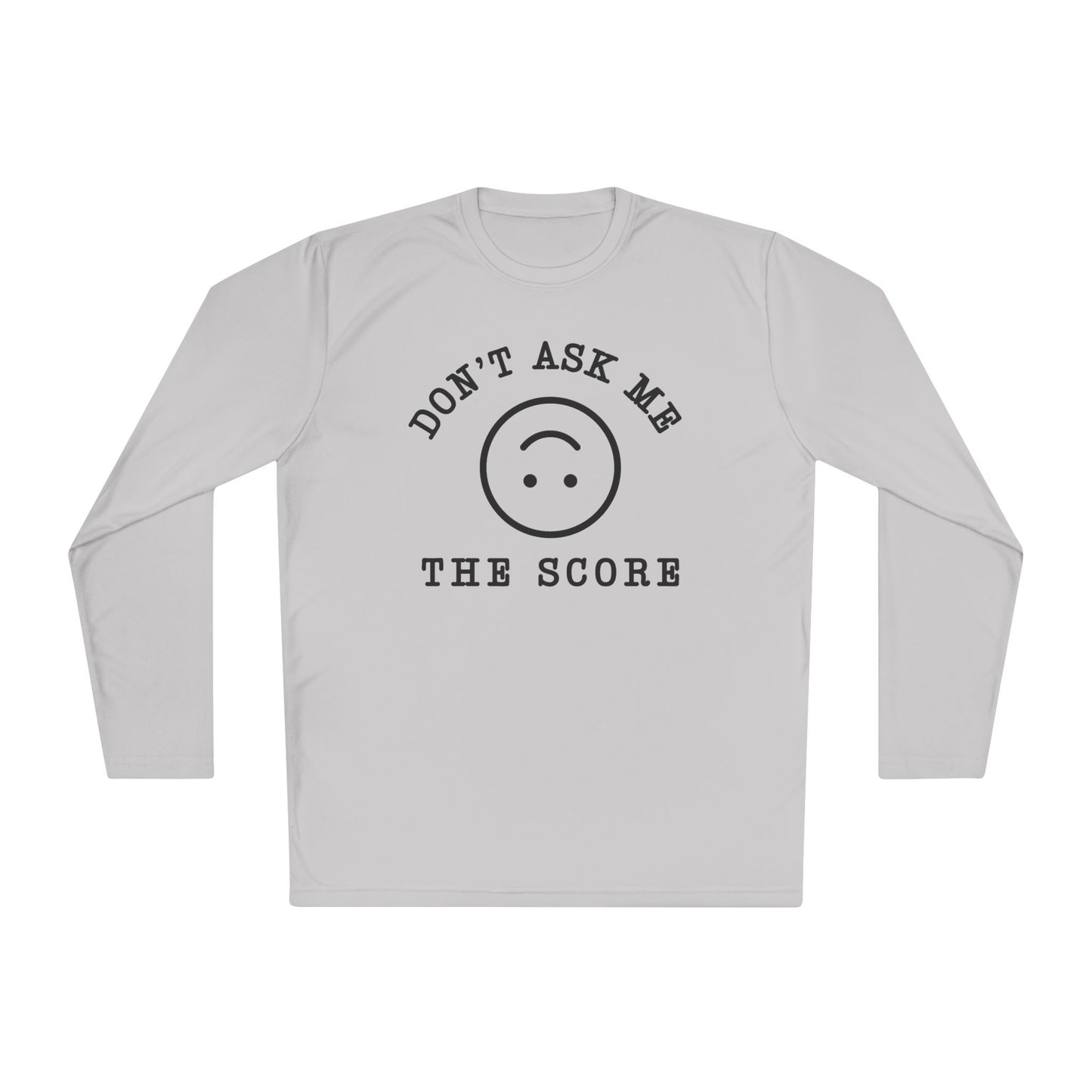 Unisex Long Sleeve Tee - "Don't Ask Me The Score" Fun Relaxed Top