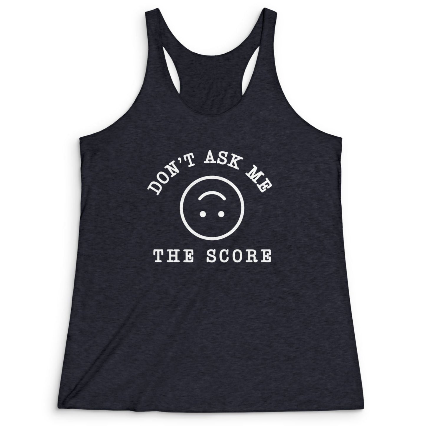 Don't Ask Me The Score Women's Racerback Tank