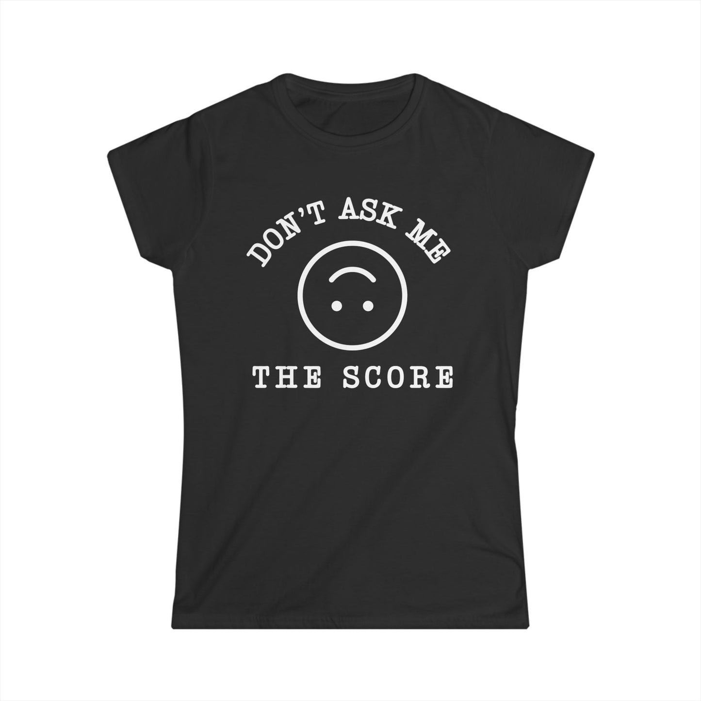 Don't Ask Me The Score Women's Cut Tee