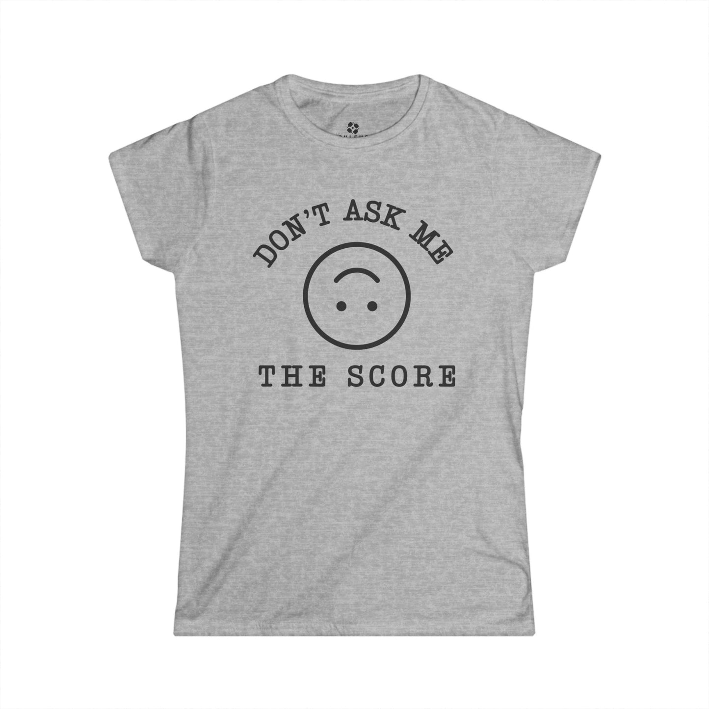 Don't Ask Me The Score Women's Cut Tee