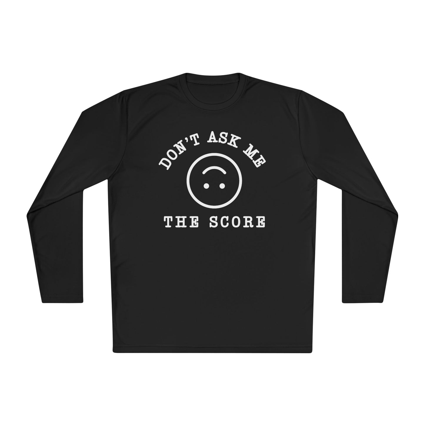 Unisex Long Sleeve Tee - "Don't Ask Me The Score" Fun Relaxed Top