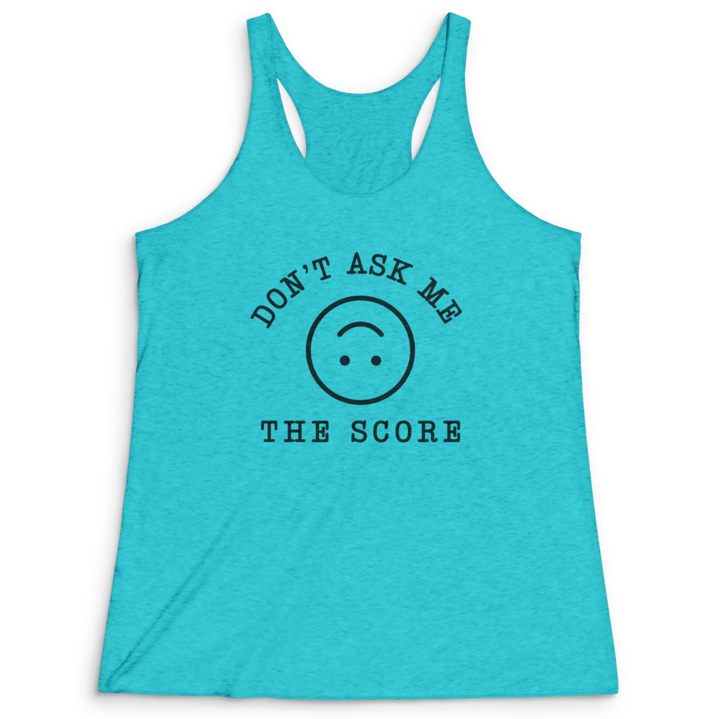 Don't Ask Me The Score Women's Racerback Tank