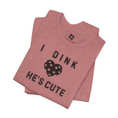 Dink He's Cute Tee