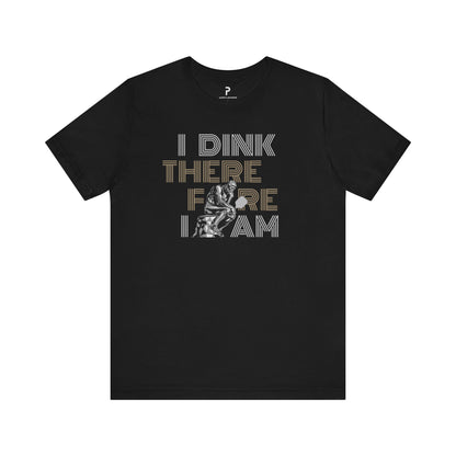 I Dink Therefore I Am Unisex Cotton Tee