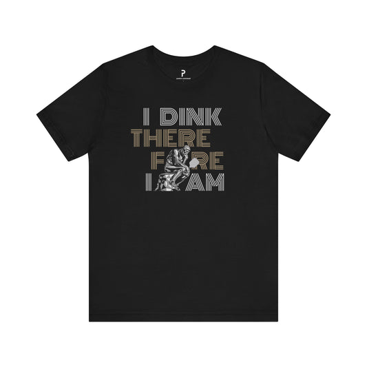 I Dink Therefore I Am Unisex Cotton Tee