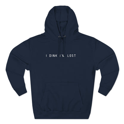 I Dink I'm Lost Hoodie