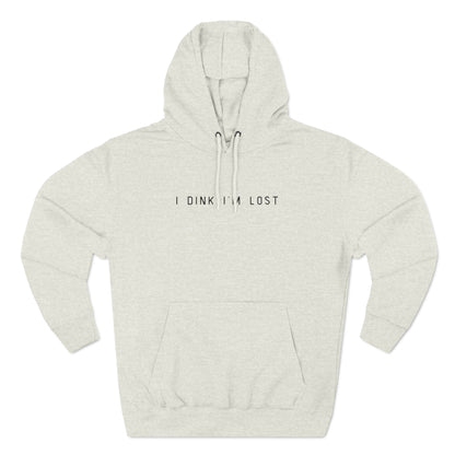 I Dink I'm Lost Hoodie