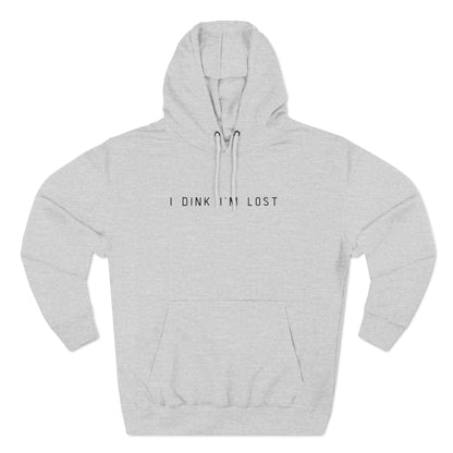 I Dink I'm Lost Hoodie