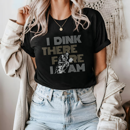 I Dink Therefore I Am Unisex Cotton Tee