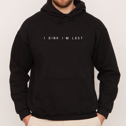 I Dink I'm Lost Hoodie